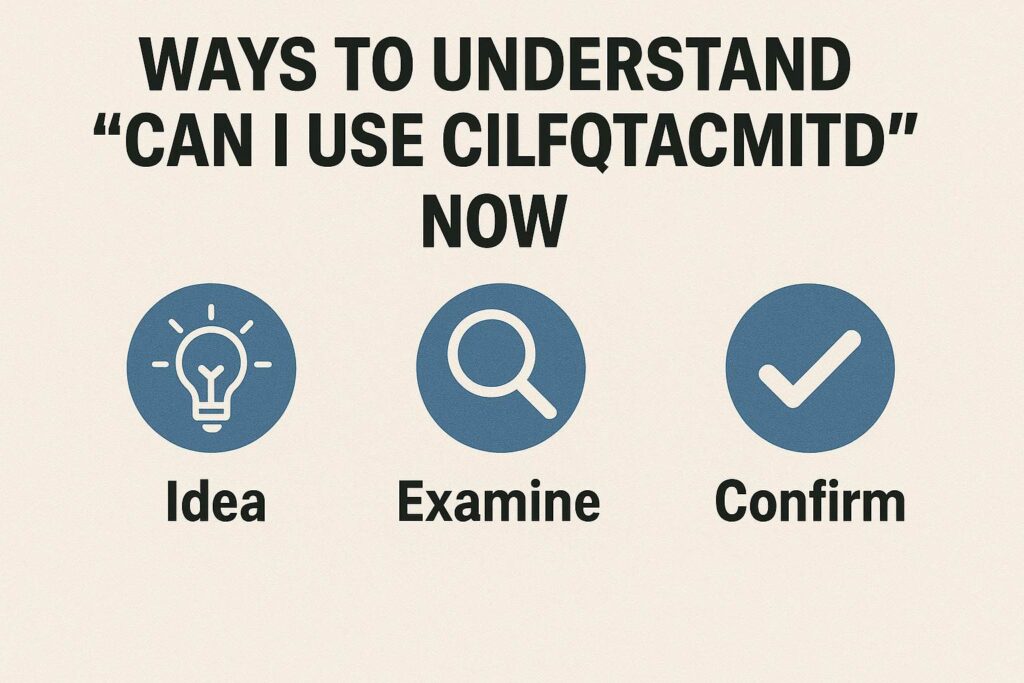 Ways to Understand “Can I Use Cilfqtacmitd” Now