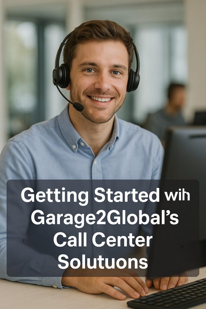 Getting Started with Garage2Global’s Call Center Solutions