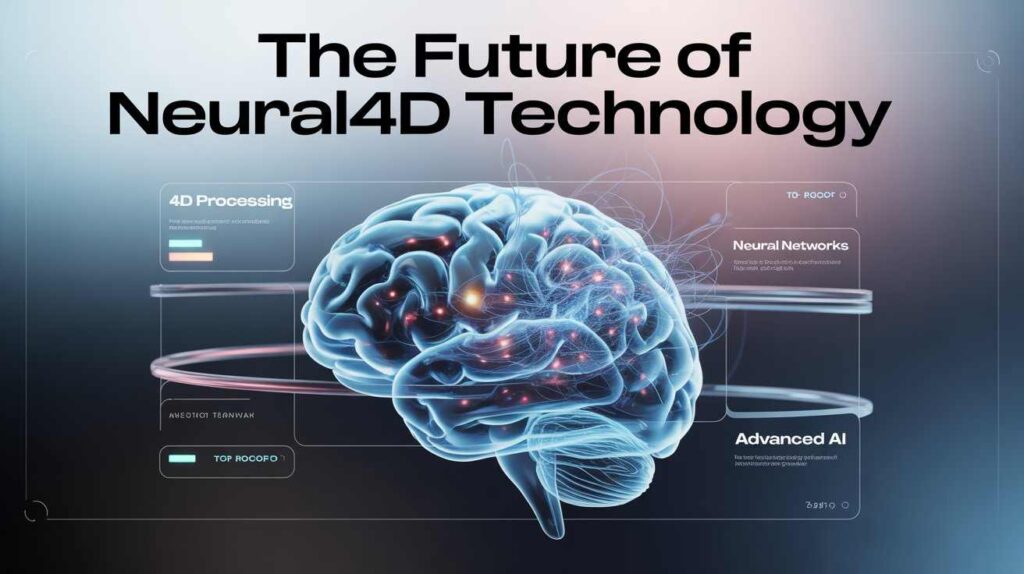 The Future of Neural4D Technology