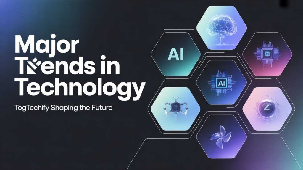 major trends in technology togtechify